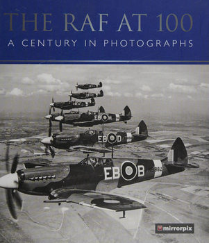 he RAF at 100: A Century in Photographs