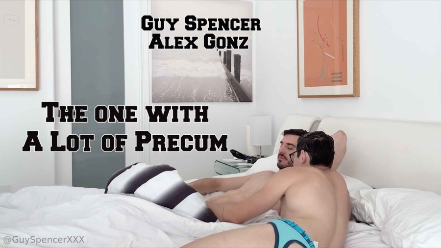 OnlyFans - Guy Spencer & Alex Gonz - The One With A Lot Of Precum