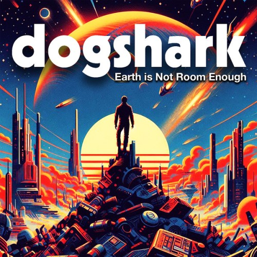 Dogshark - Earth Is Not Room Enough (2025) Lossless
