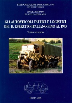 Gli Autoveicoli Tattici e Logistici del R. Esercito Italiano Ffino al 1943: Tomo II