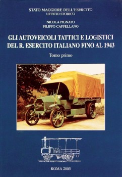 Gli Autoveicoli Tattici e Logistici del R. Esercito Italiano Ffino al 1943: Tomo I