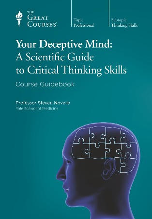 Cover: The Great Courses, Your Deceptive Mind: A Scientific Guide to Critical Thinking Skills - Professor Steven Novella