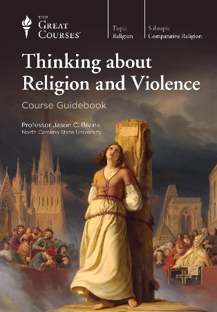 Cover: Thinking about Religion and Violence - The Great Courses
