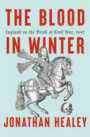 The Blood In Winter: England On The Brink Of Civil War, 1642 The Blood In Winter: England On The Brink Of Civil War, 1642