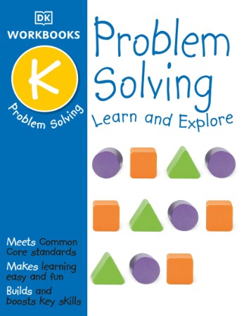 DK Workbooks: Problem Solving, Kindergarten: Learn and Explore – DK DK Workbooks: Problem Solving, Kindergarten: Learn and Explore – DK