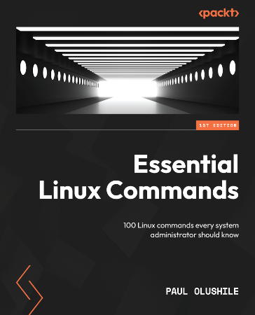 Cover: Essential Linux Commands: 100 Linux commands every system administrator should know - Olushile, Paul