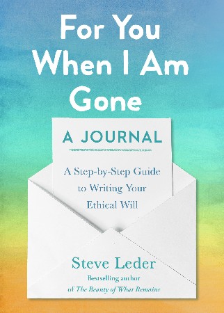 Cover: For You When I Am Gone: A Journal: A Step-By-Step Guide to Writing Your Ethical Will - Leder, Steve