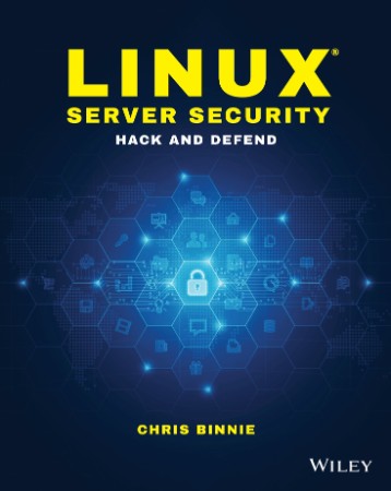 Linux Server Security Hack and Defend – Binnie, Chris Linux Server Security Hack and Defend – Binnie, Chris