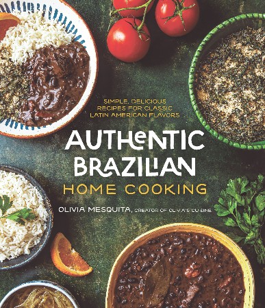 Cover: Authentic Brazilian Home Cooking: Simple, Delicious Recipes for Classic Latin American Flavors - Mesquita, Olivia