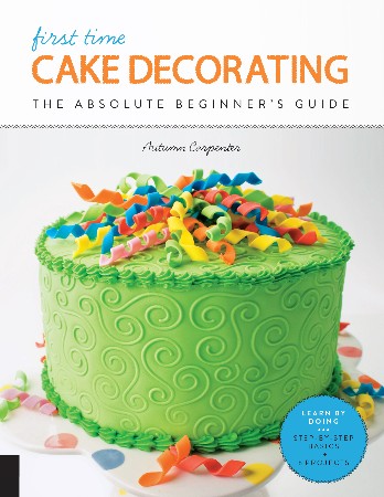 Cover: First Time Cake Decorating - Autumn Carpenter