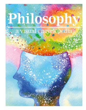 Philosophy A Visual Encyclopedia – DK