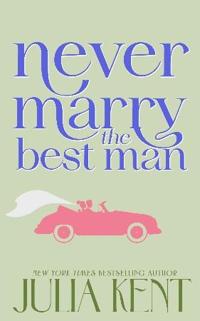 Cover: Never Marry the Best Man - Julia Kent