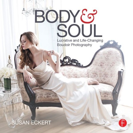 Cover: Body and Soul: Lucrative and Life-Changing Boudoir Photography - Eckert, Susan