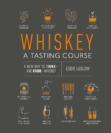 Cover: Whiskey: A Tasting Course: A New Way to Think--And Drink--Whiskey - Ludlow, Eddie