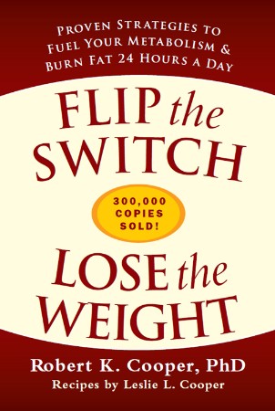 Cover: Flip the Switch, Lose the Weight: Proven Strategies to Fuel Your Metabolism and Burn Fat 24 Hours a Day - Cooper, Robert K. and Cooper, Leslie L.