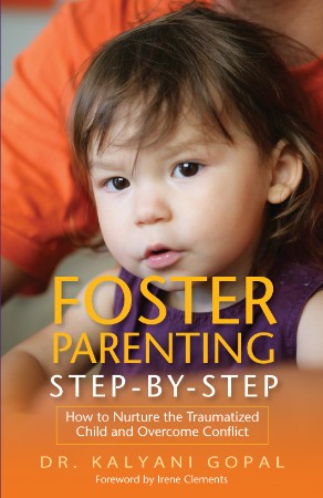 Cover: Foster Parenting Step-by-Step: How to Nurture the Traumatized Child and Overcome Conflict - Dr. Kalyani Gopal