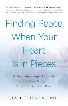 Cover: Finding Peace When Your Heart Is In Pieces: A Step-by-Step Guide to the Other Side of Grief, Loss, and Pain - Coleman, Paul