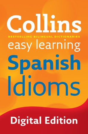 Cover: Collins Easy Learning Spanish Idioms - Collins Dictionaries