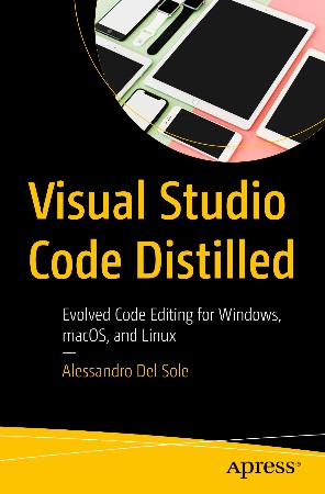 Cover: Visual Studio Code Distilled: Evolved Code Editing for Windows, macOS, and Linux - Del Sole, Alessandro