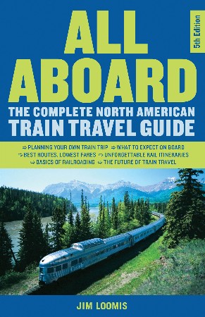Cover: All Aboard: The Complete North American Train Travel Guide - Loomis, Jim