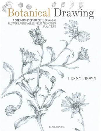 Cover: Botanical Drawing: A Step-by-Step Guide to Drawing Flowers, Vegetables, Fruit and other Plant Life - Brown, Penny