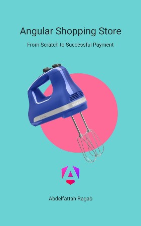Cover: Angular Shopping Store: From Scratch to Successful Payment - Ragab, Abdelfattah