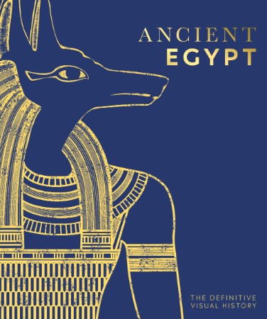 Ancient Egypt: The Definitive Visual History (DK Classic History) – D.K. Publishing