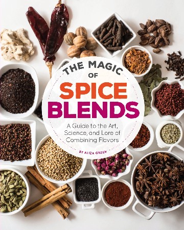 Cover: The Magic of Spice Blends: A Guide to the Art, Science, and Lore of Combining Flavors - Green, Aliza