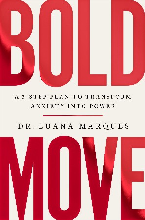 Cover: Bold Move : A 3-step plan to transform anxiety into Power - Dr Luana Marques