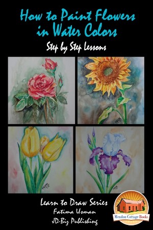 Cover: How to Paint Flowers In Water Colors Step by Step Lessons - Davidson, John; Usman, Fatima