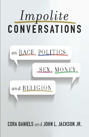 Cover: Impolite Conversations: On Race, Politics, Sex, Money, and Religion - Daniels, Cora; Jackson Jr., John L.