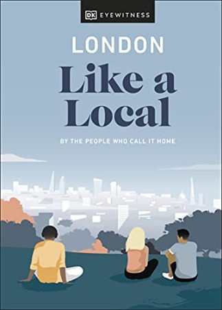 Cover: London Like a Local: By the People Who Call It Home - DK Travel