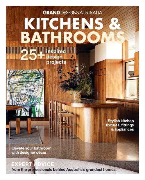 Grand Designs Australia Kitchens & Bathrooms - Issue 9 2025