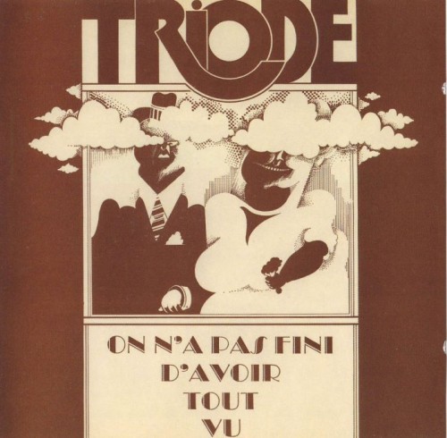 Triode - On N'a Pas Fini D'Avoir Tout Vu (1971)(2000)  Lossless