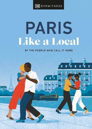 Cover: Paris Like a Local: By the People Who Call It Home - DK Eyewitness