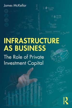 Cover: Infrastructure as Business: The Role of Private Investment Capital - McKellar, James