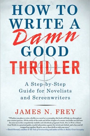 Cover: How to Write a Damn Good Thriller : A Step-by-Step Guide for Novelists and Screenwriters - Frey, James N.