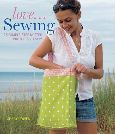 Cover: Love. Sewing: 25 Simple Step-by-step Projects to Sew - Cheryl Owen