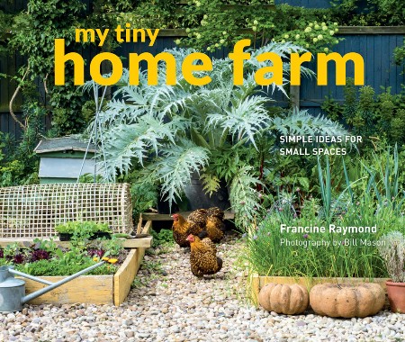 Cover: My Tiny Home Farm Simple ideas for small spaces - Bill Mason