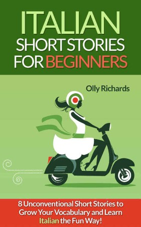 Cover: Italian Short Stories for Beginners: 2 Books in 1: Become Fluent in Less Than 30 Days Using a Proven Scientific Method Applied in These Language Lesso - Learning Italian Academy
