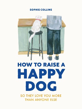 Cover: How to Raise a Happy Dog - Sophie Collins