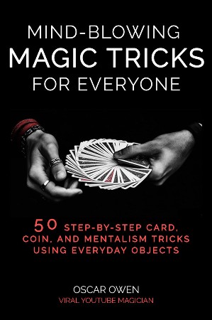 Cover: Mind-Blowing Magic Tricks for Everyone: 50 Step-by-Step Card, Coin, and Mentalism Tricks That Anyone Can Do - Owen, Oscar