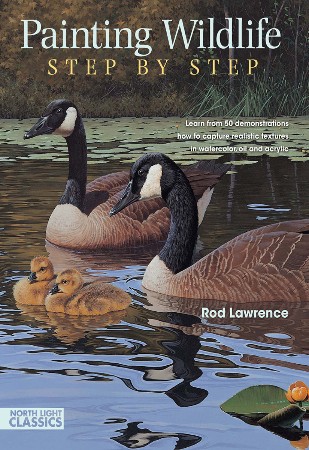 Cover: Painting Wildlife Step by Step: Learn from 50 Demonstrations How to Capture Realistic Textures in Watercolor, Oil and Acrylic - Lawrence, Rod
