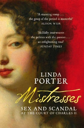Cover: Mistresses: Sex and Scandal at the Court of Charles II - Porter, Linda
