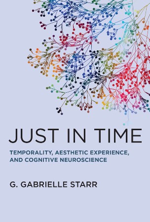 Cover: Just in Time: Temporality, Aesthetic Experience, and Cognitive Neuroscience - Starr, G. Gabrielle