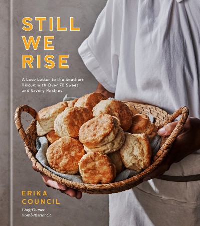 Cover: Still We Rise: A Love Letter to the Southern Biscuit with Over 70 Sweet and Savory Recipes - Council, Erika