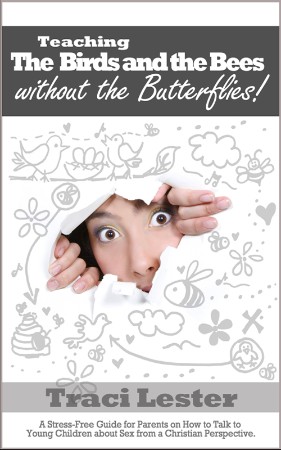Cover: Teaching the Birds and the Bees without the Butterflies: a Stress-Free Guide for Parents on How to Talk to Young Children About Sex - Traci Lester