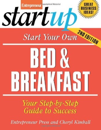Cover: Start Your Own Bed and Breakfast : Your Step-by-Step Guide to Success - Kimball, Cheryl, Entrepreneur Press Staff