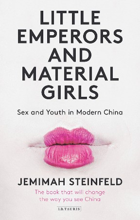 Cover: Little Emperors and Material Girls: Youth and Sex in Modern China - Steinfeld, Jemimah