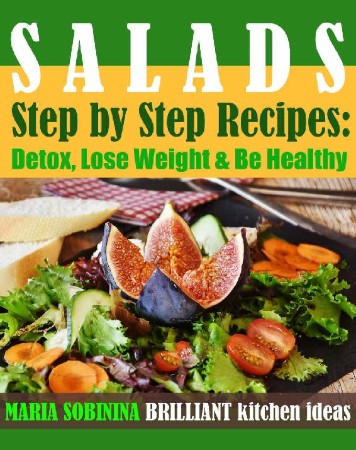 Cover: Salads: Step by Step Recipes of Plant-Based Salads. Detox, Lose Weight & Be Healthy.: 2 - Sobinina, Maria